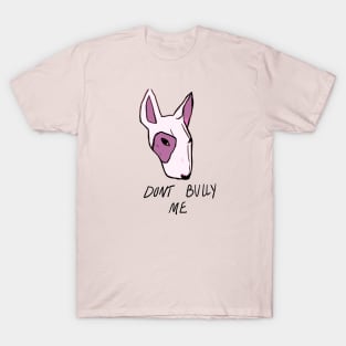 don't bully me T-Shirt